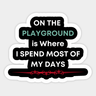 On the Playground is Where I Spend Most of My Days Sticker